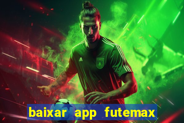 baixar app futemax futebol ao vivo